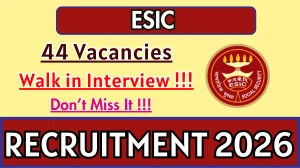 ESIC Recruitment 2026 – Walk in for 44 Professor, Associate Professor And More Posts