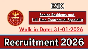 ESIC Recruitment 2026 – Walk in for 45 Senior Residents and Full Time Contractual Specialist Posts