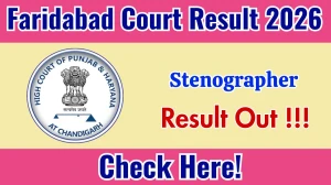 Faridabad Court Stenographer Result 2026 OUT - Download Scorecard @faridabad.dcourts.gov.in