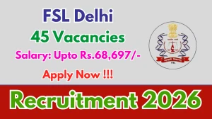 FSL Delhi Recruitment 2026 - Apply Offline for 45 Junior Scientific Assistant, Junior Scientific Officer Posts