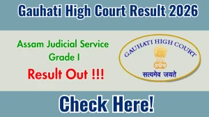 Gauhati High Court Assam Judicial Service Grade I Result 2026 OUT (Direct Link) - Download Scorecard @ghconline.gov.in
