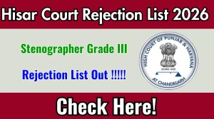 Hisar Court Stenographer Grade III Rejection List 2026 OUT - Check @hisar.dcourts.gov.in