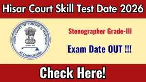 Hisar Court Stenographer Grade-III  Skill Test Date 2026 Out for 26 Posts at hisar.dcourts.gov.in Check Details Here