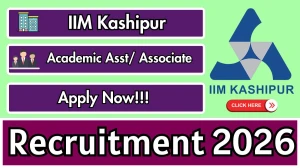 IIM Kashipur Academic Assistant / Academic Associate Recruitment 2026 - Apply Offline