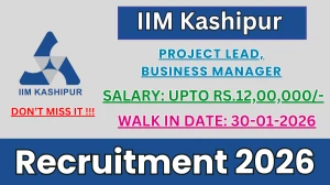 IIM Kashipur Recruitment 2026 – Walk in for Project Lead, Business Manager Posts