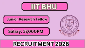 IIT BHU Junior Research Fellow Recruitment 2026 - Apply Online IIT BHU Junior Research Fellow Recruitment 2026 - Apply Online