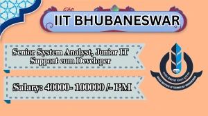 IIT Bhubaneswar Recruitment 2026 – Apply Online for Senior System Analyst, Junior IT Support cum Developer Posts