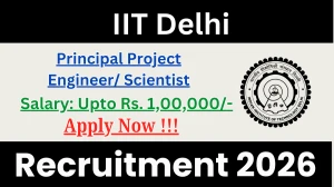 IIT Delhi Recruitment 2026 - Apply Offline for 04 Principal Project Engineer/ Scientist Posts