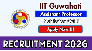 IIT Guwahati Assistant Professor Recruitment 2026 - Apply Online