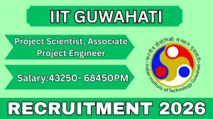 IIT Guwahati Project Scientist, Associate Project Engineer Recruitment 2026 – Apply Online