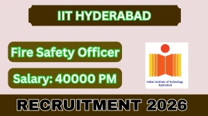 IIT Hyderabad Fire Safety Officer Recruitment 2026 – Walk in