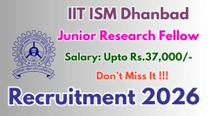 IIT ISM Dhanbad Junior Research Fellow Recruitment 2026 - Apply Offline