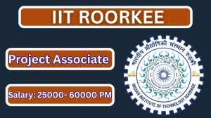 IIT Roorkee Project Associate Recruitment 2026 – Apply Online