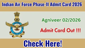 Indian Air Force Agniveer 02/2026 Phase-II Admit Card 2026 - Download Here