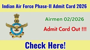 Indian Air Force Airmen 02/2026 Phase-II Admit Card 2026 - Download Here