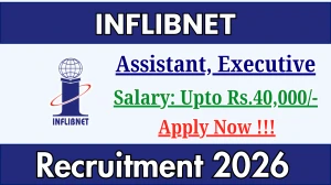 INFLIBNET Recruitment 2026 - Apply Online for 02 Assistant, Executive Posts