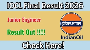 IOCL Junior Engineer Final Result 2026 OUT - Download Merit List PDF & Scorecard
