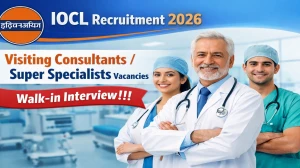 IOCL Recruitment 2026 – Walk in for 54 Visiting Consultants/ Super Specialists Posts IOCL Recruitment 2026 – Walk in for 54 Visiting Consultants/ Super Specialists Posts