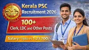 Kerala PSC Recruitment 2026 - Apply Online for 116 Clerk, LDC and Other Posts
