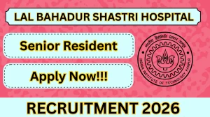 Lal Bahadur Shastri Hospital Senior Resident Recruitment 2026 – Walk in