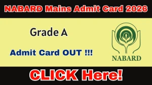 NABARD Grade A Mains Admit Card 2026 OUT - Download Call Letter @ nabard.org
