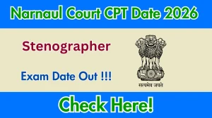 Narnaul Court Stenographer CPT Date 2026 Released - Check Schedule & Details