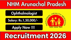 NHM Arunachal Pradesh Ophthalmologist Recruitment 2026 - Apply Offline