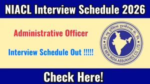 NIACL AO Interview Schedule 2026 - Date, Venue & Documents