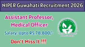 NIPER Guwahati Recruitment 2026 - Apply Online for 03 Assistant Professor, Medical Officer Posts