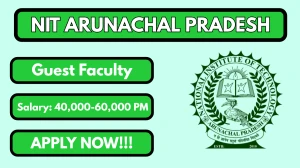 NIT Arunachal Pradesh Guest Faculty Recruitment 2026 – Walk in