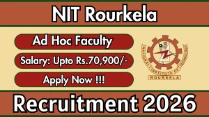 NIT Rourkela Ad Hoc Faculty Recruitment 2026 - Apply Online
