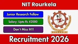 NIT Rourkela Junior Research Fellow Recruitment 2026 - Apply Offline