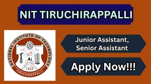 NIT Tiruchirappalli Recruitment 2026 – Apply Online For Junior Assistant, Senior Assistant Posts