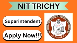 NIT Trichy Superintendent Recruitment 2026 – Apply Online
