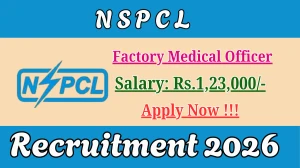 NSPCL Factory Medical Officer Recruitment 2026 - Apply Offline for 04 Posts