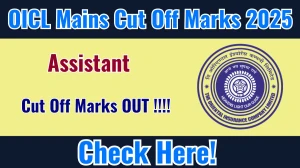 OICL Assistant Mains Cut Off 2025 OUT: Download PDF, Category Wise Marks and More