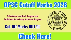 OPSC Veterinary Assistant Surgeon Cutoff Marks 2026 OUT: Download PDF, Category Wise Marks and More