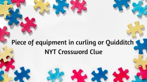 Piece of equipment in curling or Quidditch NYT Crossword Clue