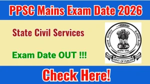 PPSC State Civil Services Mains Exam Date 2026 Out for 322 Posts at ppsc.gov.in Check Details Here
