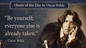 Quote of the Day by Oscar Wilde: 'Be yourself; everyone else is already taken’