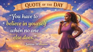 Quote of the Day by Serena Williams: 'You have to believe in yourself when no on...