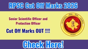RPSC Protection Officer and Senior Scientific Officer Cut Off Marks 2026 OUT - Download PDF, Category Wise Marks and More