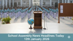 School Assembly News Headlines Today 12th January 2026: Top National, World, Spo...
