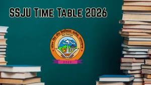 SSJU Time Table 2026 Announced For B.Ed/M.Ed, L.L.B and L.L.M @ ssju.ac.in Details Here