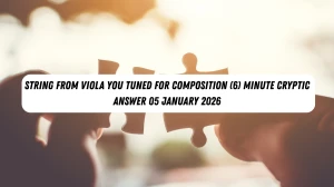 String from viola you tuned for composition (6) Minute Cryptic Answer 05 January 2026