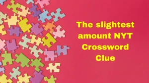 The slightest amount NYT Crossword Clue