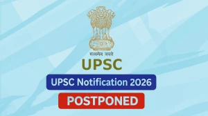 UPSC Notification 2026 Postponed: Key Details on CSE and IFS Delay