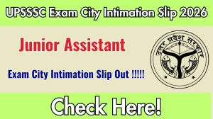 UPSSSC Junior Assistant Exam City Intimation Slip 2026 Out – Download Link Here