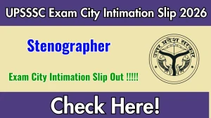 UPSSSC Stenographer Exam City Intimation Slip 2026 Out – Download Link Here