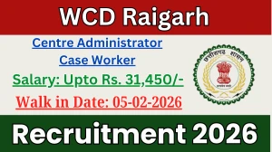 WCD Raigarh Recruitment 2026 – Walk in for 02 Centre Administrator And Case Worker Posts